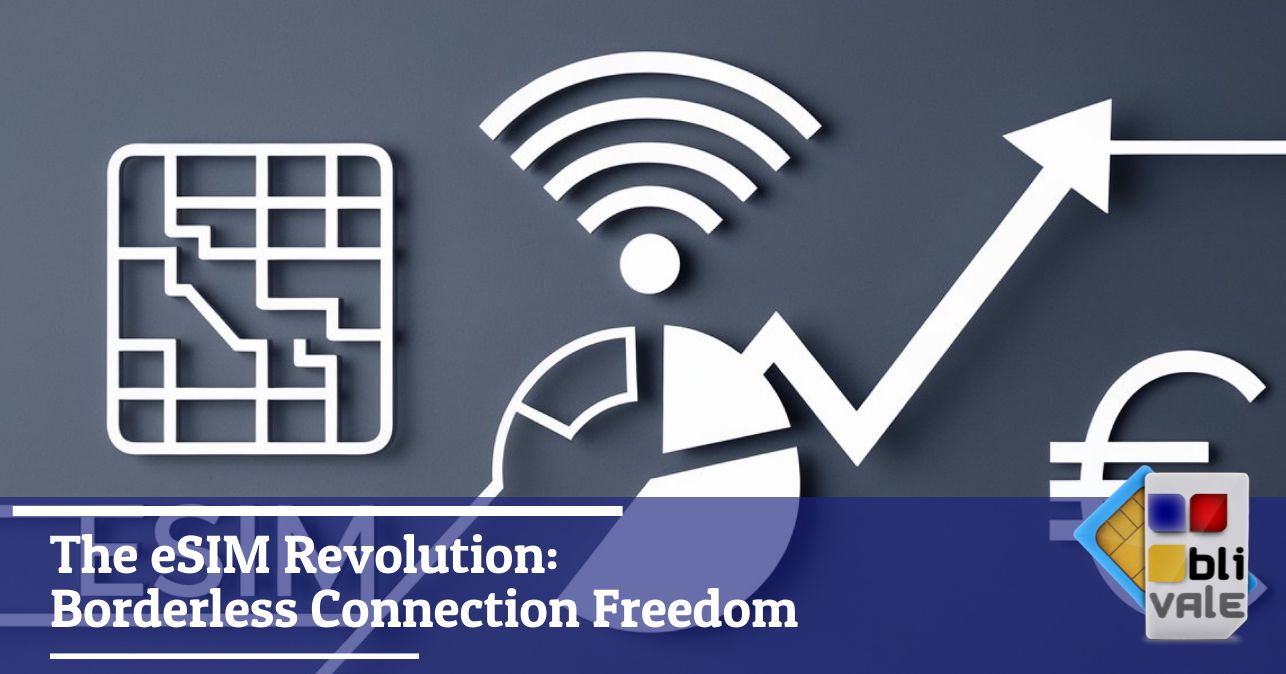 blivale_image_en_The eSIM revolution_643x337 The eSIM Revolution: Borderless Connection Freedom